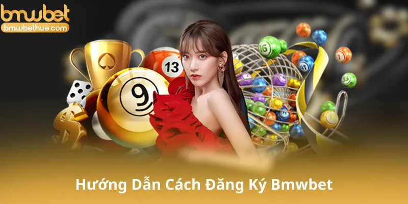 Hướng Dẫn Cách Đăng Ký Bmwbet