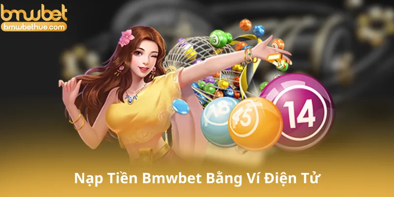 Nạp Tiền Bmwbet Bằng Ví Điện Tử
