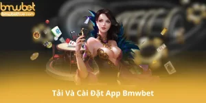 Tải Và Cài Đặt App Bmwbet