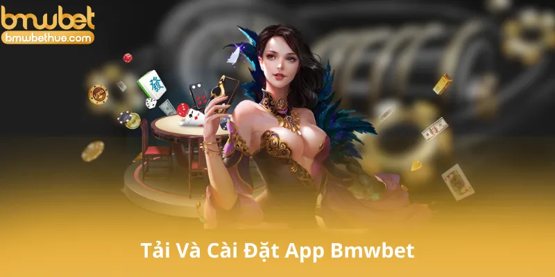 Tải Và Cài Đặt App Bmwbet