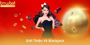Giới Thiệu Về Blackjack