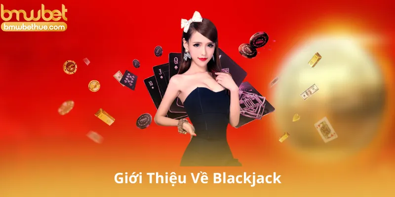 Giới Thiệu Về Blackjack