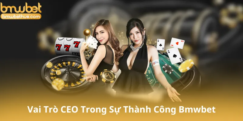 Vai Trò Của CEO Phạm Đăng Khoa Trong Sự Thành Công Của Bmwbet
