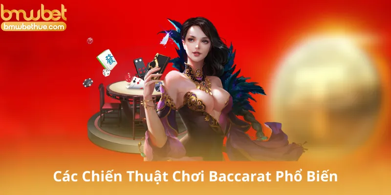 Các Chiến Thuật Chơi Baccarat Phổ Biến