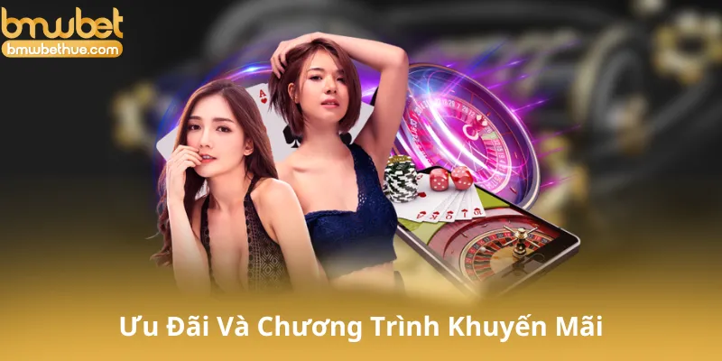 Ưu Đãi Và Chương Trình Khuyến Mãi Tại Casino Bmwbet