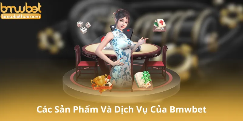Các Sản Phẩm Và Dịch Vụ Của Bmwbet