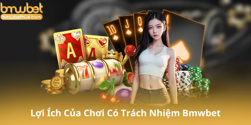 Lợi Ích Của Chơi Có Trách Nhiệm Trên Bmwbet