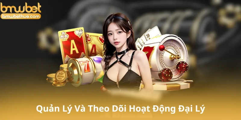 Quản Lý Và Theo Dõi Hoạt Động Đại Lý
