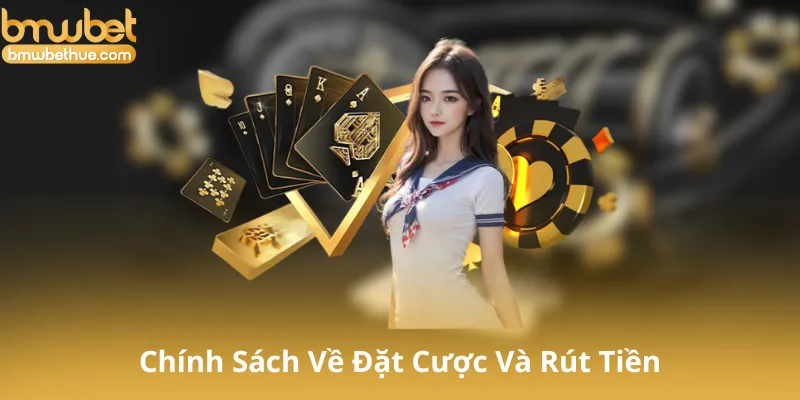 Chính Sách Về Đặt Cược Và Rút Tiền