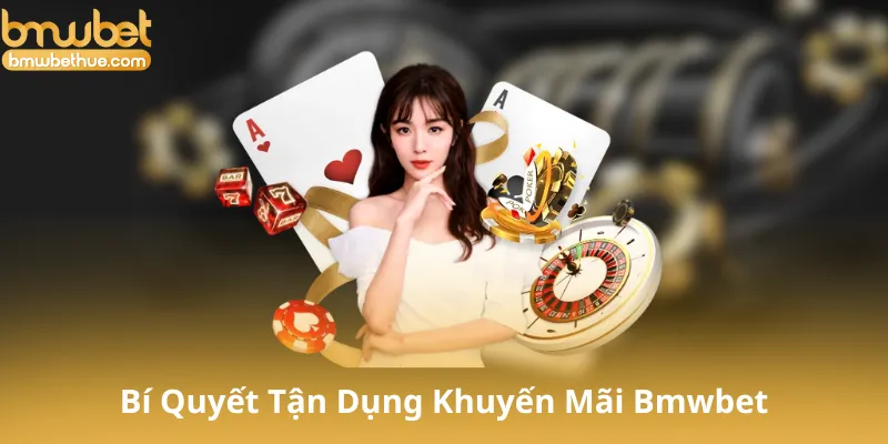 Bí Quyết Tận Dụng Khuyến Mãi Bmwbet