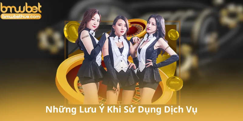 Những Lưu Ý Khi Sử Dụng Dịch Vụ Của Bmwbet