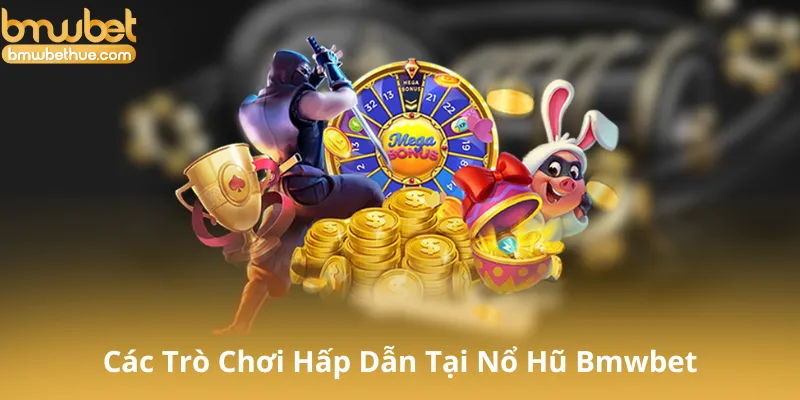 Các Trò Chơi Hấp Dẫn Tại Nổ Hũ Bmwbet