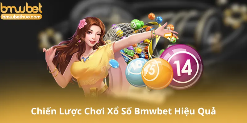 Chiến Lược Chơi Xổ Số Bmwbet Hiệu Quả