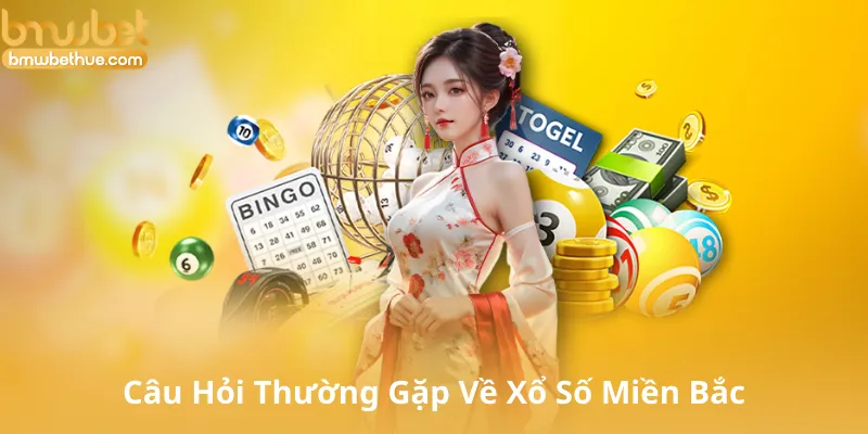 Câu Hỏi Thường Gặp Về Xổ Số Miền Bắc