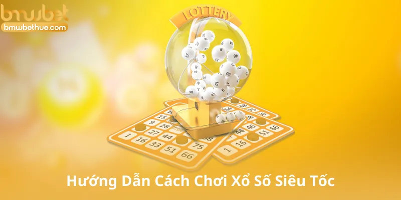 Hướng Dẫn Cách Chơi Xổ Số Siêu Tốc