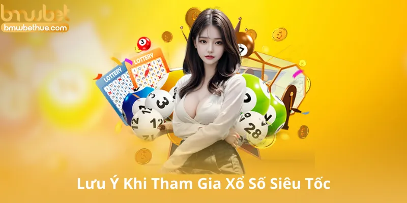 Lưu Ý Khi Tham Gia Xổ Số Siêu Tốc