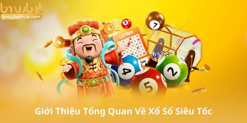 Giới Thiệu Tổng Quan Về Xổ Số Siêu Tốc