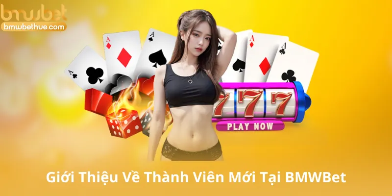 Giới Thiệu Về Thành Viên Mới Tại BMWBet