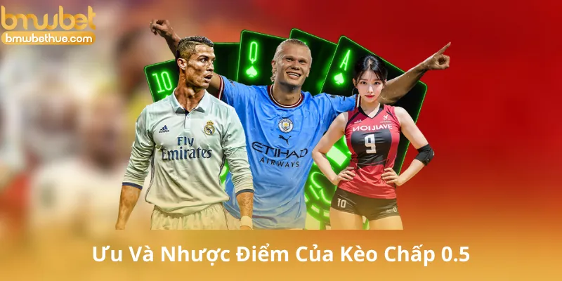 Ưu Và Nhược Điểm Của Kèo Chấp 0.5