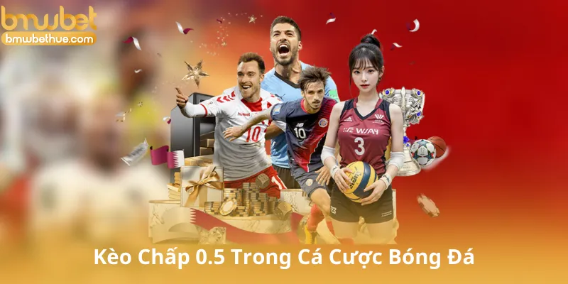 Kèo Chấp 0.5 Trong Cá Cược Bóng Đá Là Gì?