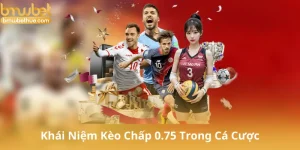 Khái Niệm Kèo Chấp 0.75 Trong Cá Cược Bóng Đá