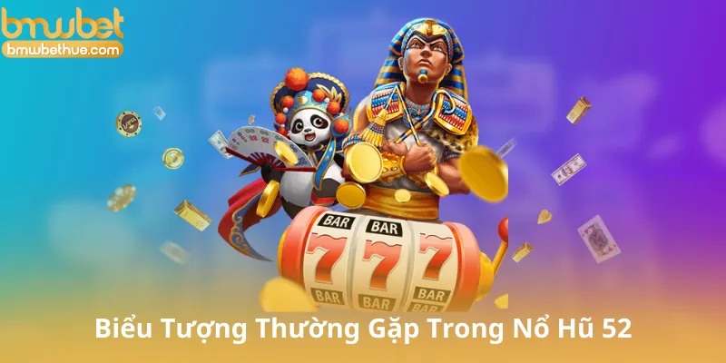 Các Biểu Tượng Thường Gặp Trong Nổ Hũ 52