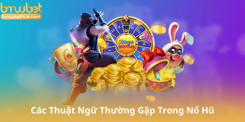 Các Thuật Ngữ Thường Gặp Trong Nổ Hũ