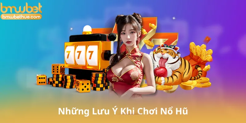 Những Lưu Ý Khi Chơi Nổ Hũ