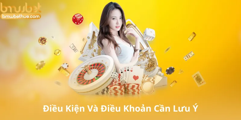 Điều Kiện Và Điều Khoản Cần Lưu Ý Khi Nhận Thưởng